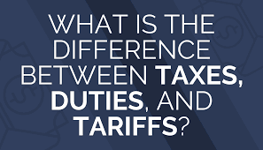 Customs Duties vs. Taxes vs. Tariffs: What You Need to Know